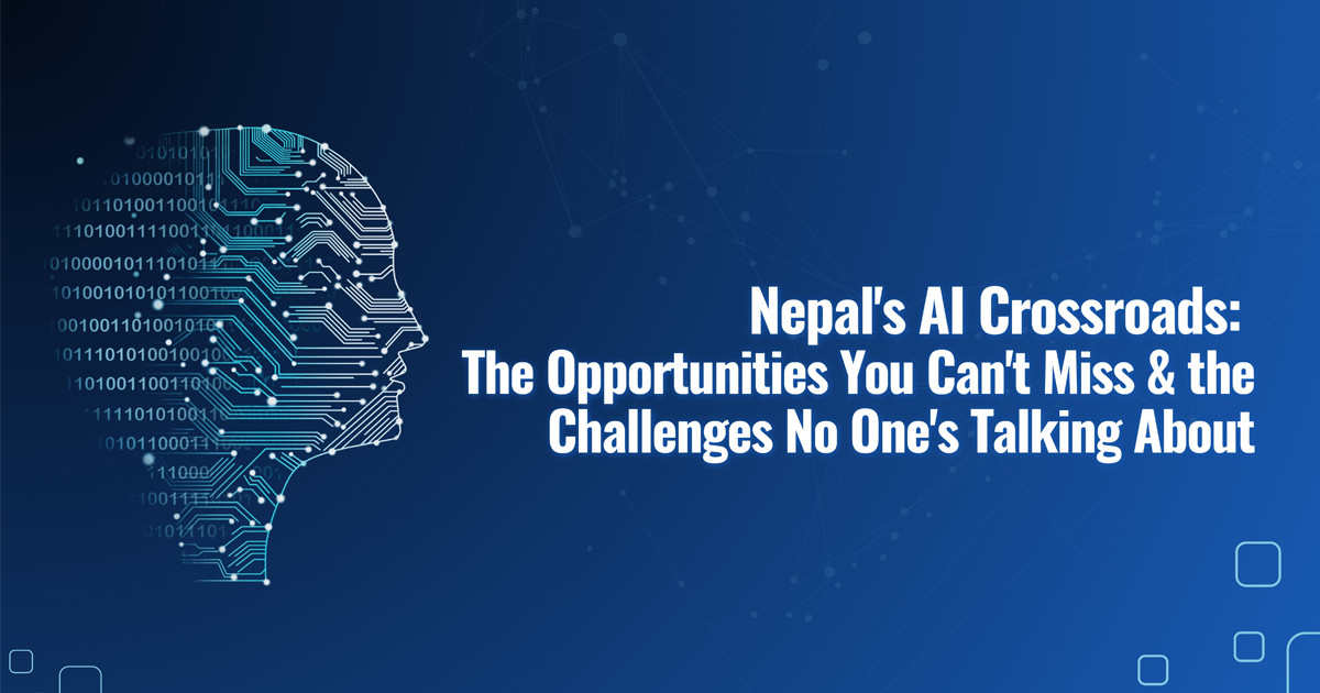 Nepal's AI Crossroads: The Opportunities You Can't Miss & the Challenges No One's Talking About